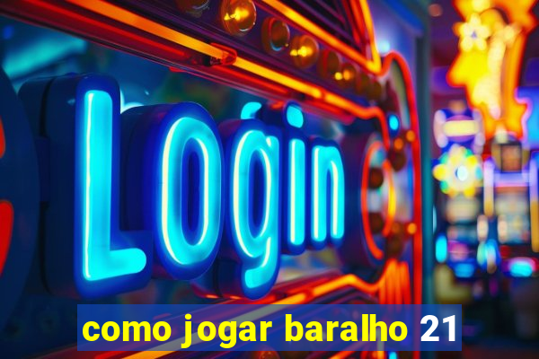 como jogar baralho 21